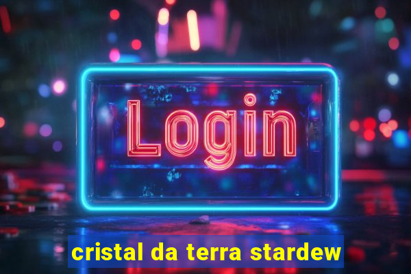 cristal da terra stardew